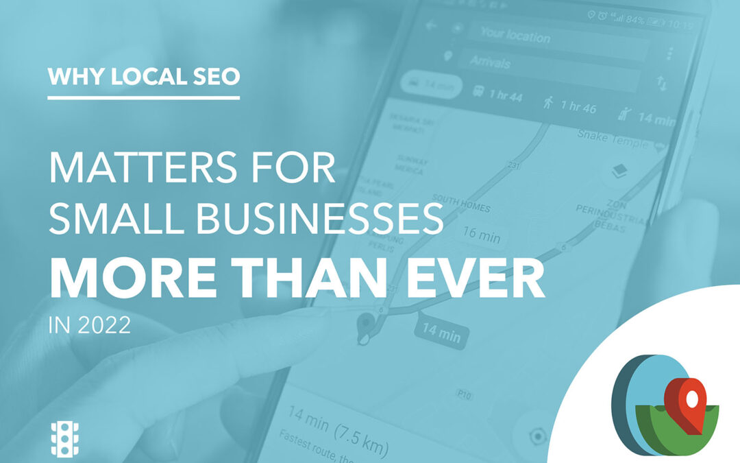 Why Local SEO Matters For Small Businesses More Than Ever In 2022