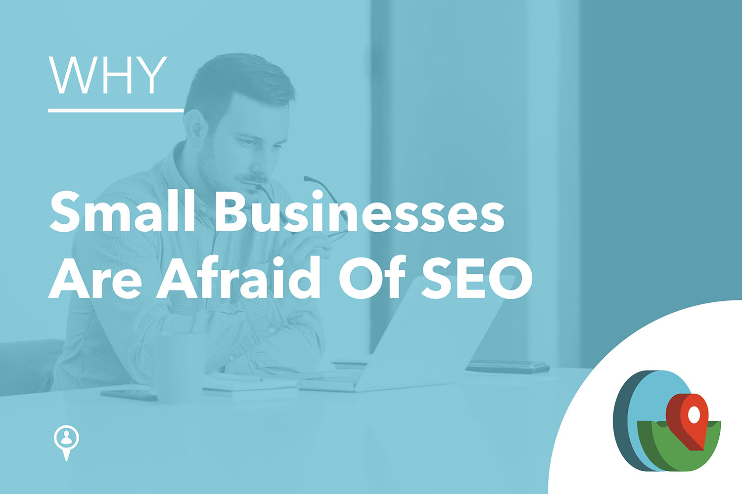 Why Small Businesses Are Scared Of SEO